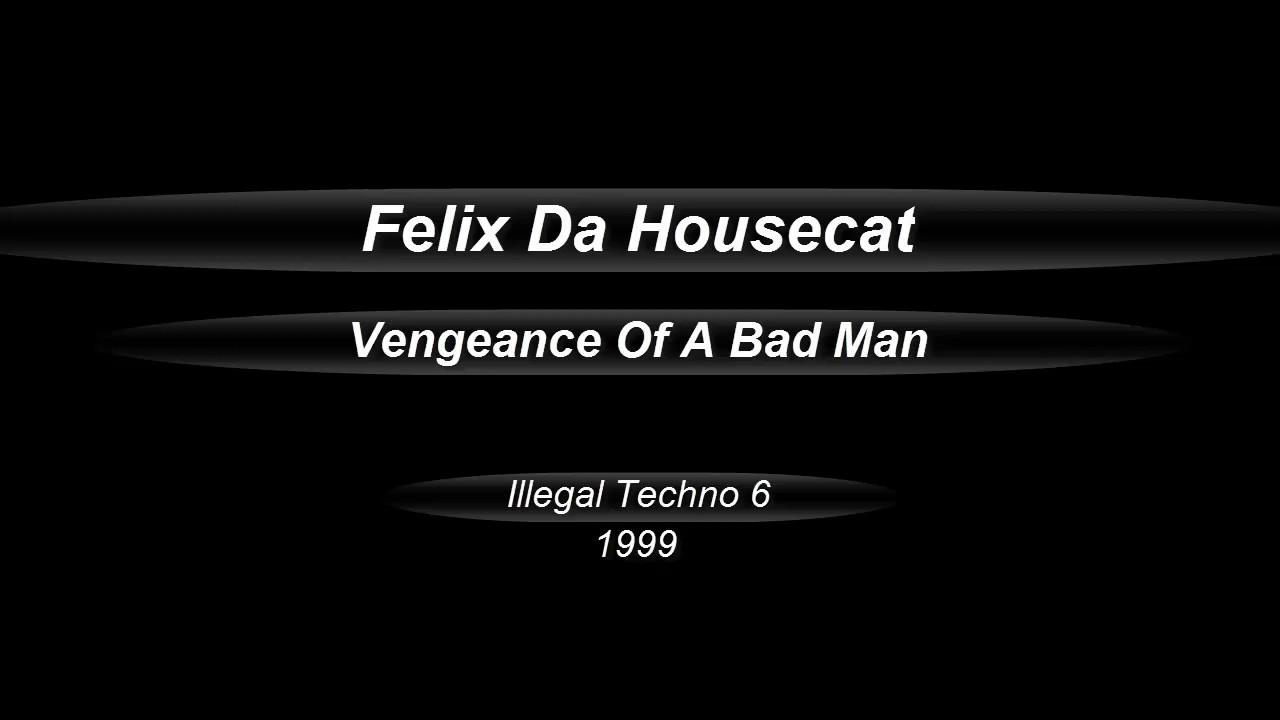Felix Da Housecat  -  Vengeance Of A Bad Man  (1999)