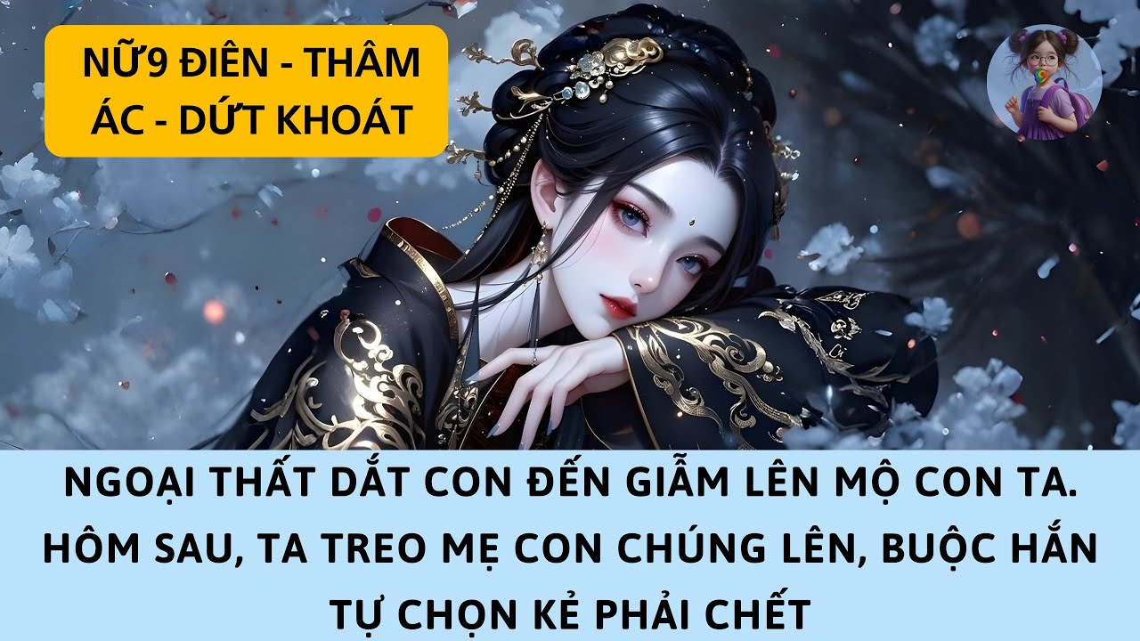 [FULL] NGOẠI THẤT DẮT CON ĐẾN GIỄU CỢT TRƯỚC MỘ CON TA – TA TREO MẸ CON CHÚNG LÊN, BUỘC HẮN TỰ CHỌN