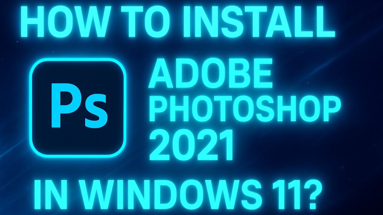 HOW TO INSTALL ADOBE PHOTOSHOP 2021 IN WINDOWS 11