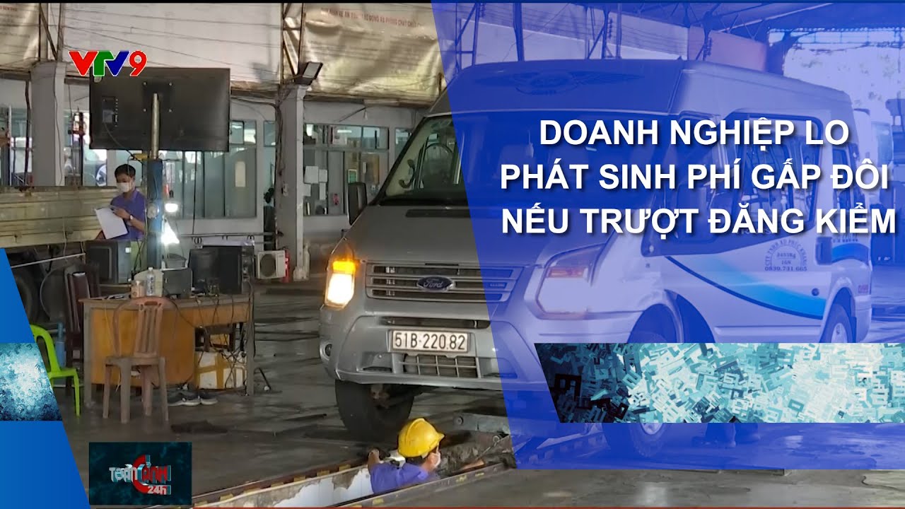 DOANH NGHIỆP LO PHÁT SINH PHÍ GẤP ĐÔI NẾU TRƯỢT ĐĂNG KIỂM
