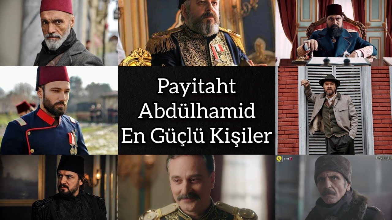 Payitaht Abdülhamid En Güçlü 10 Kişi