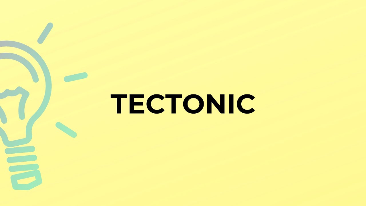 What is the meaning of the word TECTONIC?