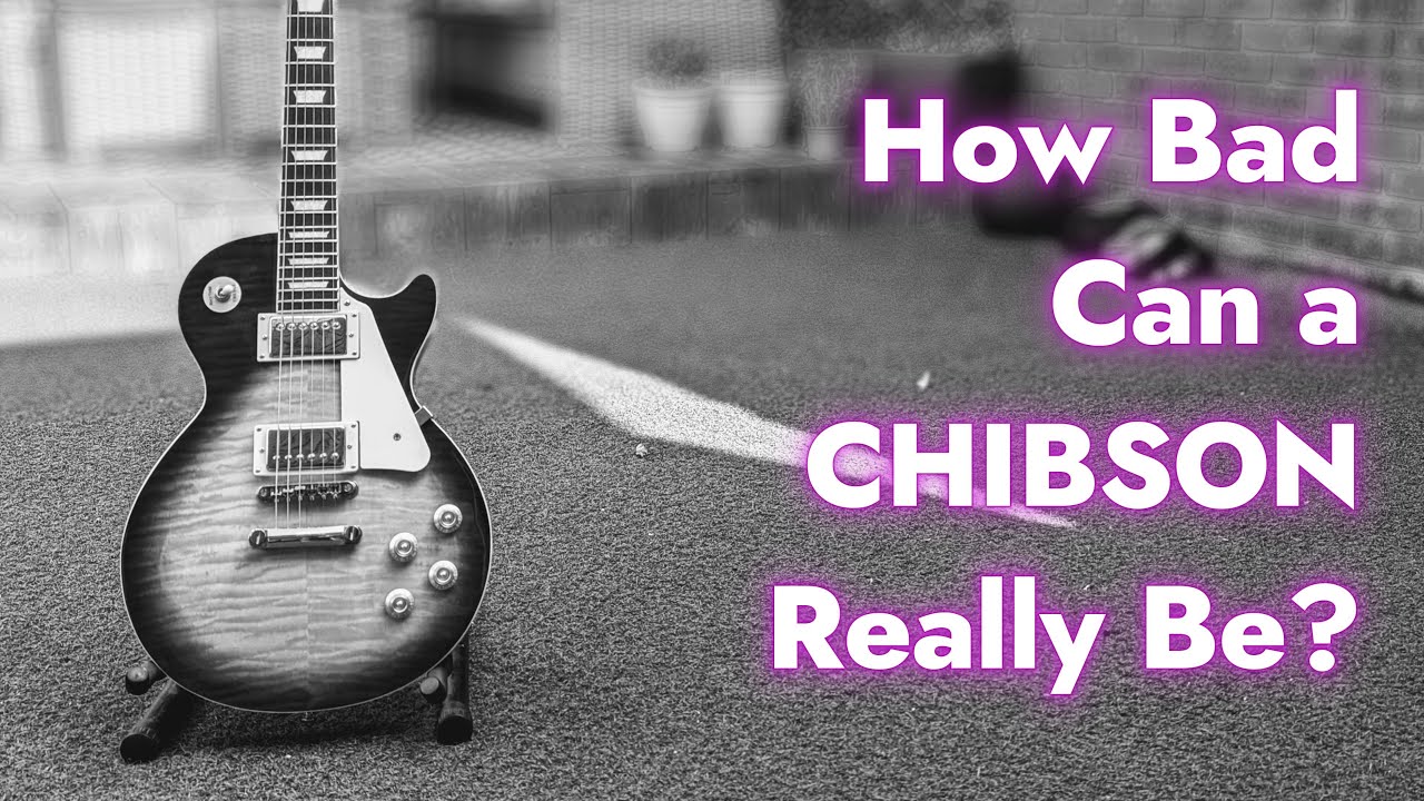 Just How Terrible Is A Chibson Guitar?