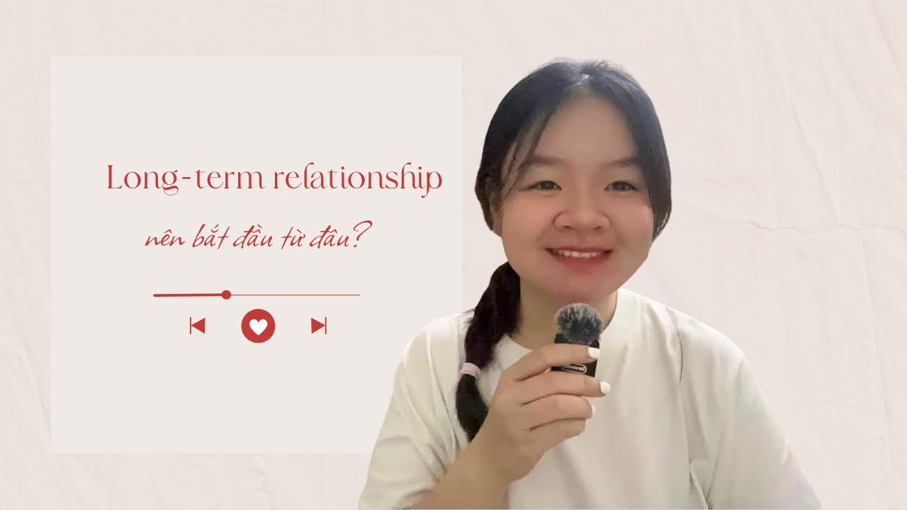 10. Long-term Relationship nên bắt đầu từ đâu?