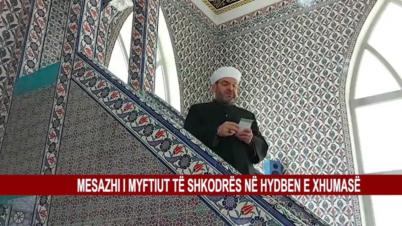 MESAZHI I MYFTIUT TË SHKODRËS NËHYDBEN E XHUMASË