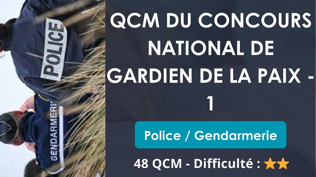 QCM DU CONCOURS NATIONAL DE GARDIEN DE LA PAIX - 1 - Police / Gendarmerie - 48 QCM - Difficult&eacute; : ⭐⭐