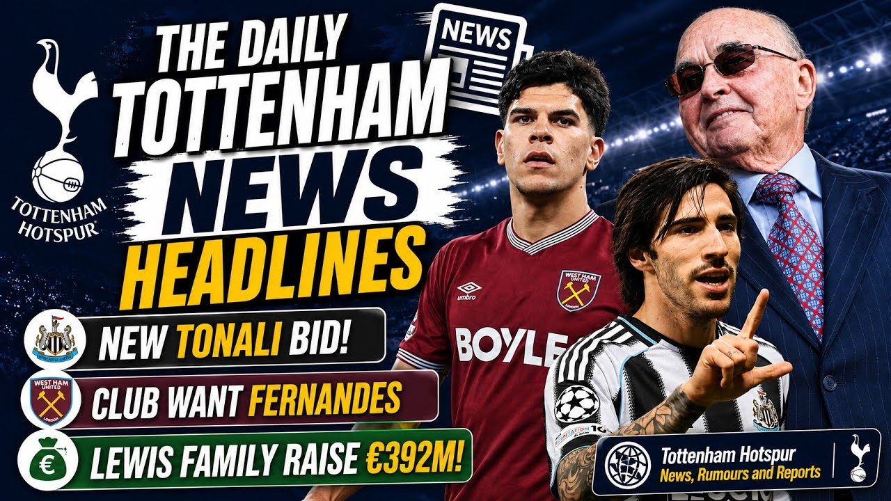 THE DAILY TOTTENHAM NEWS HEADLINES: Fernandes Deal, Another Tonali Bid, Lewis Family Raise $392M!