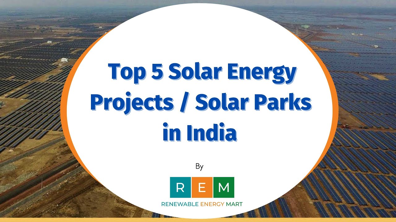 Top 5 Solar Energy Projects / Solar Parks in India leading the Renewable Energy Industry