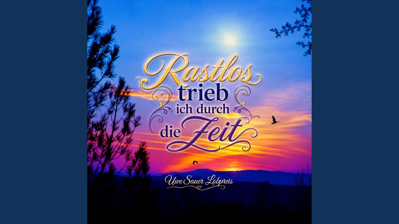Rastlos trieb ich durch die Zeit