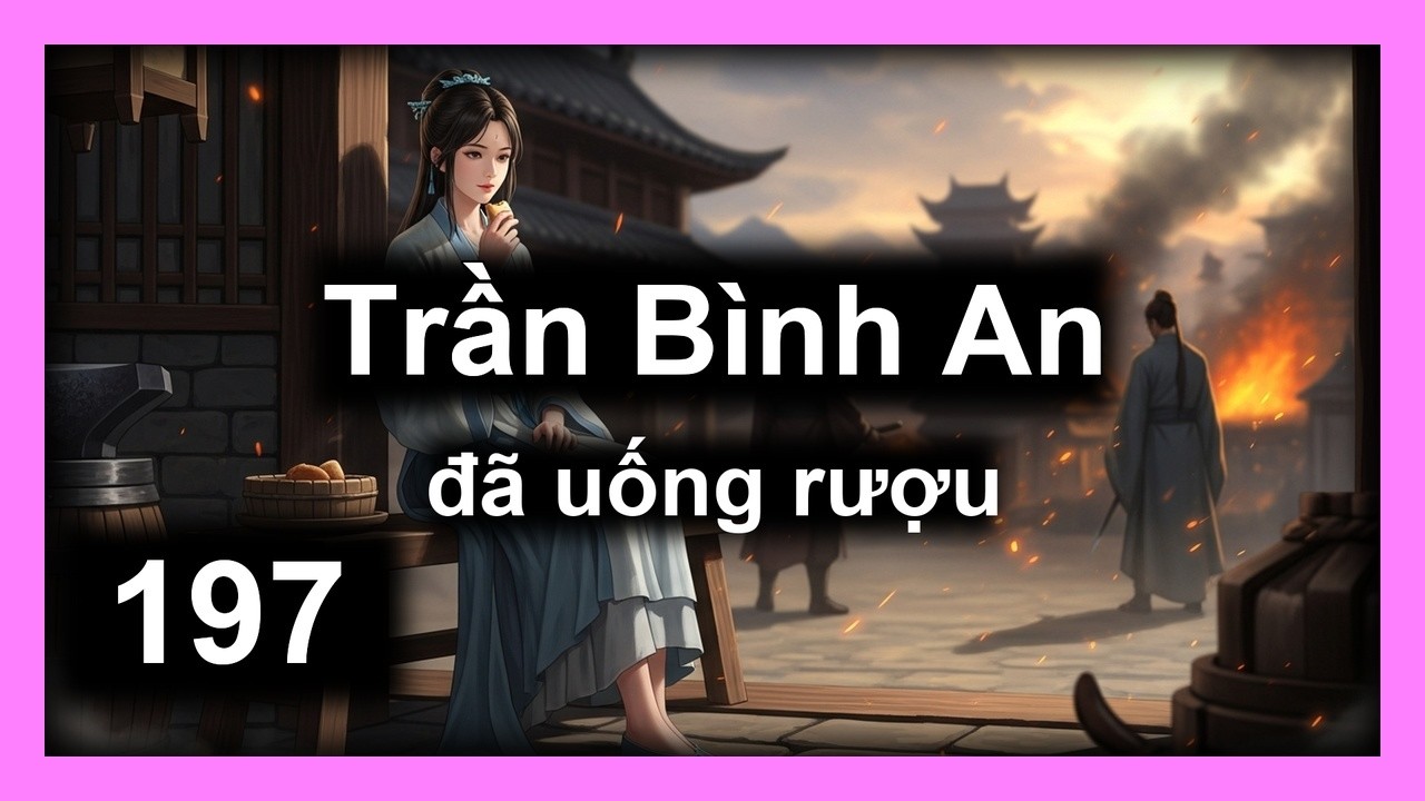 Kiếm Lai - Chương 197 | Trần Bình An đã uống rượu