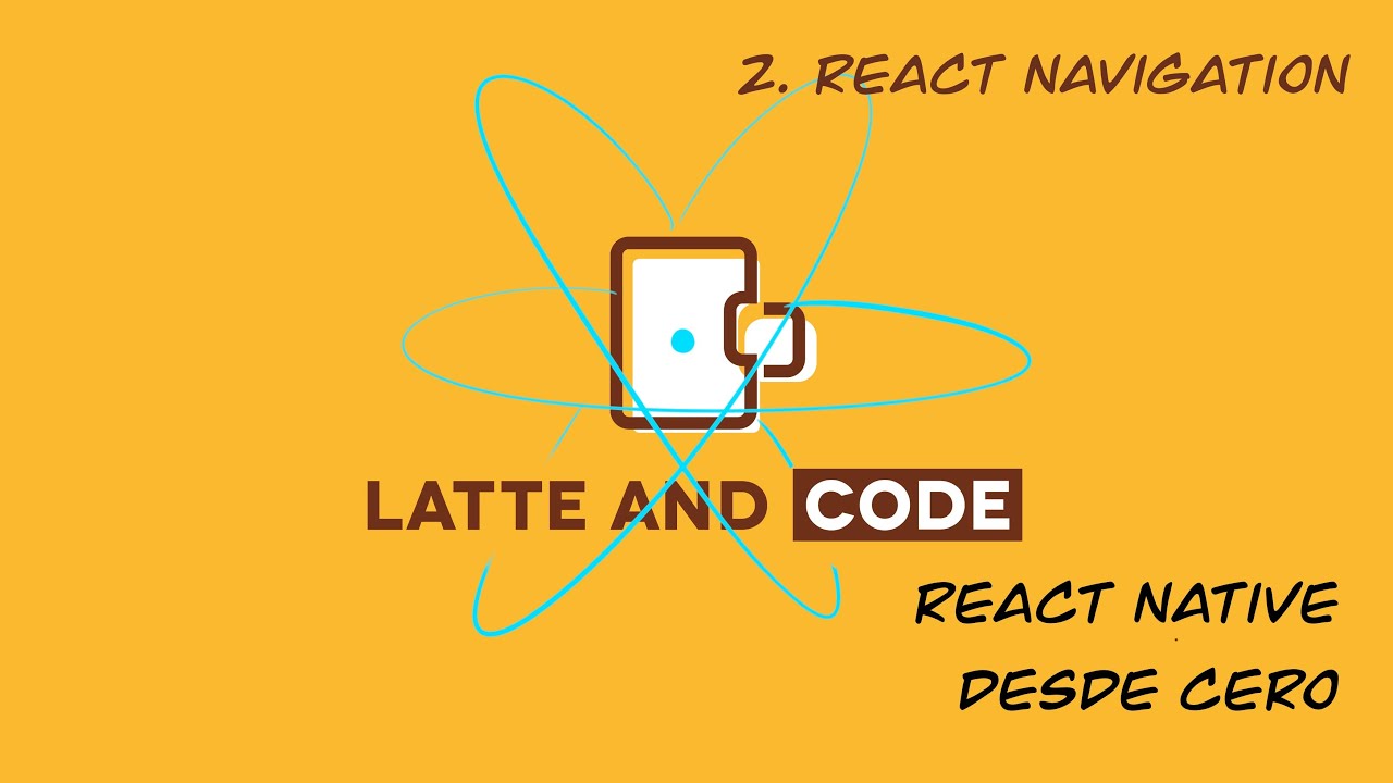 React Native desde cero. Capítulo 2. React Navigation #reactnative