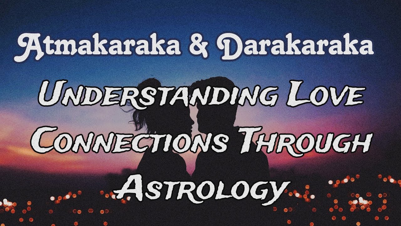 Atmakaraka - Darakaraka Connection, Relationship Dynamics & Spouse Astrology