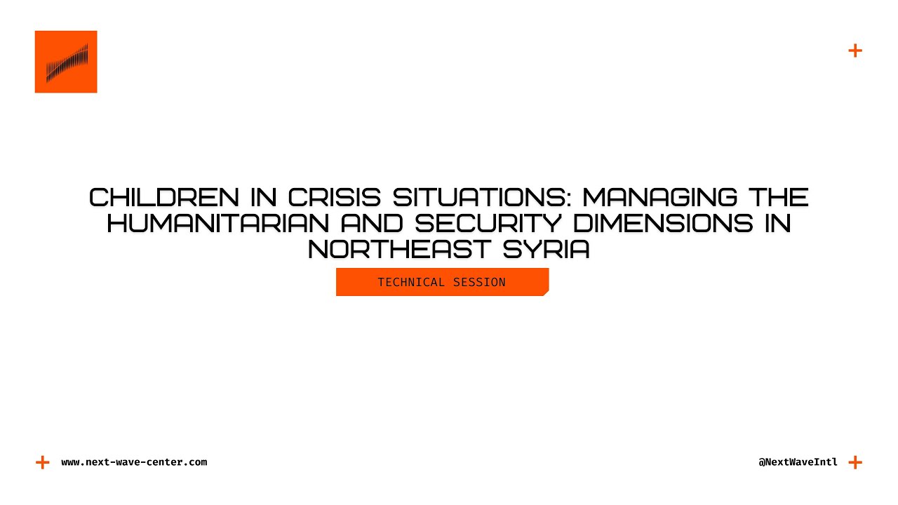 Children in Crisis Situations: Managing the Humanitarian and Security Dimensions in Northeast Syria
