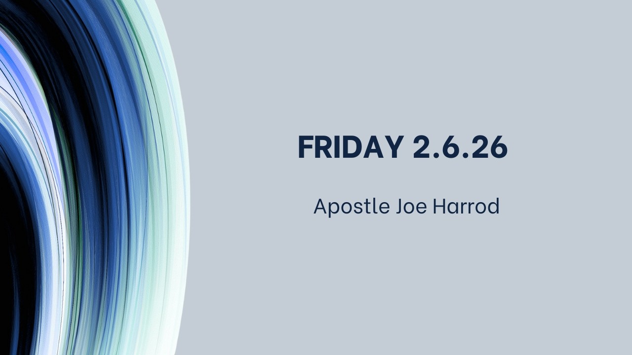 Apostle Joe Harrod - Friday 2.6.26