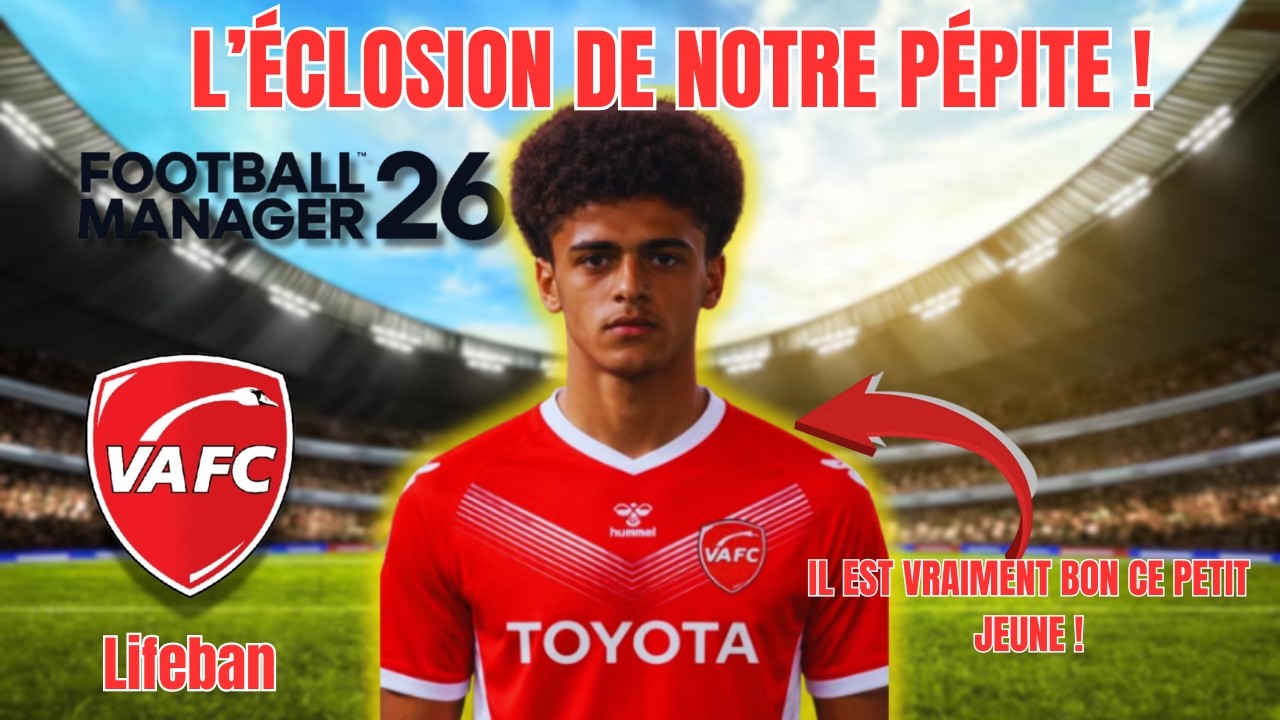 UN NEWGEN BRILLE ET PROGRESSE DANS NOTRE EFFECTIF !- Lifeban VAFC Episode 24 (Football Manager 26)