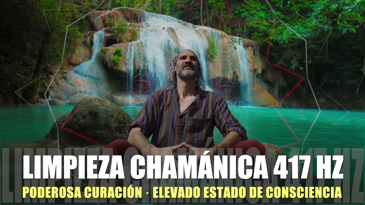 Limpieza Cham&aacute;nica 417Hz de Energ&iacute;as Negativas, Atrae Prosperidad y ACTIVA ESTADO DE CONSCIENCIA