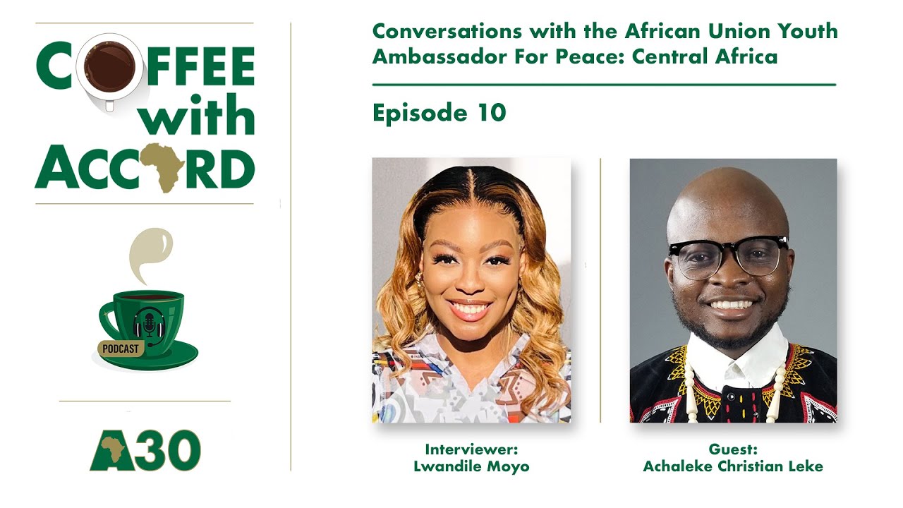 COFFEE WITH ACCORD - CONVERSATIONS WITH THE AFRICAN UNION YOUTH AMBASSADOR FOR PEACE:CENTRAL AFRICA