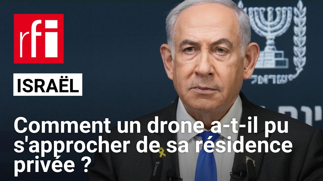 Isra&euml;l : la r&eacute;sidence de Benyamin Netanyahu vis&eacute;e par un drone libanais &bull; RFI