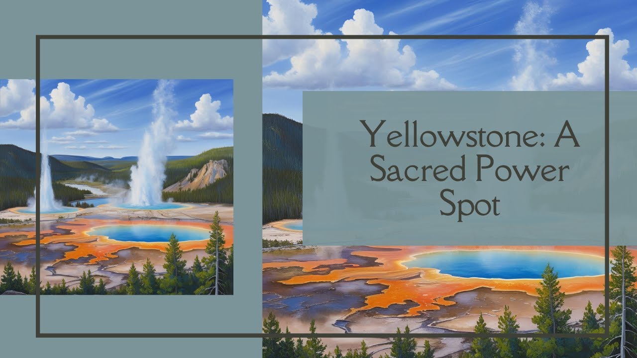 Yellowstone: A Sacred Power Spot &ndash; The Hidden Energy of World&rsquo;s First National Park