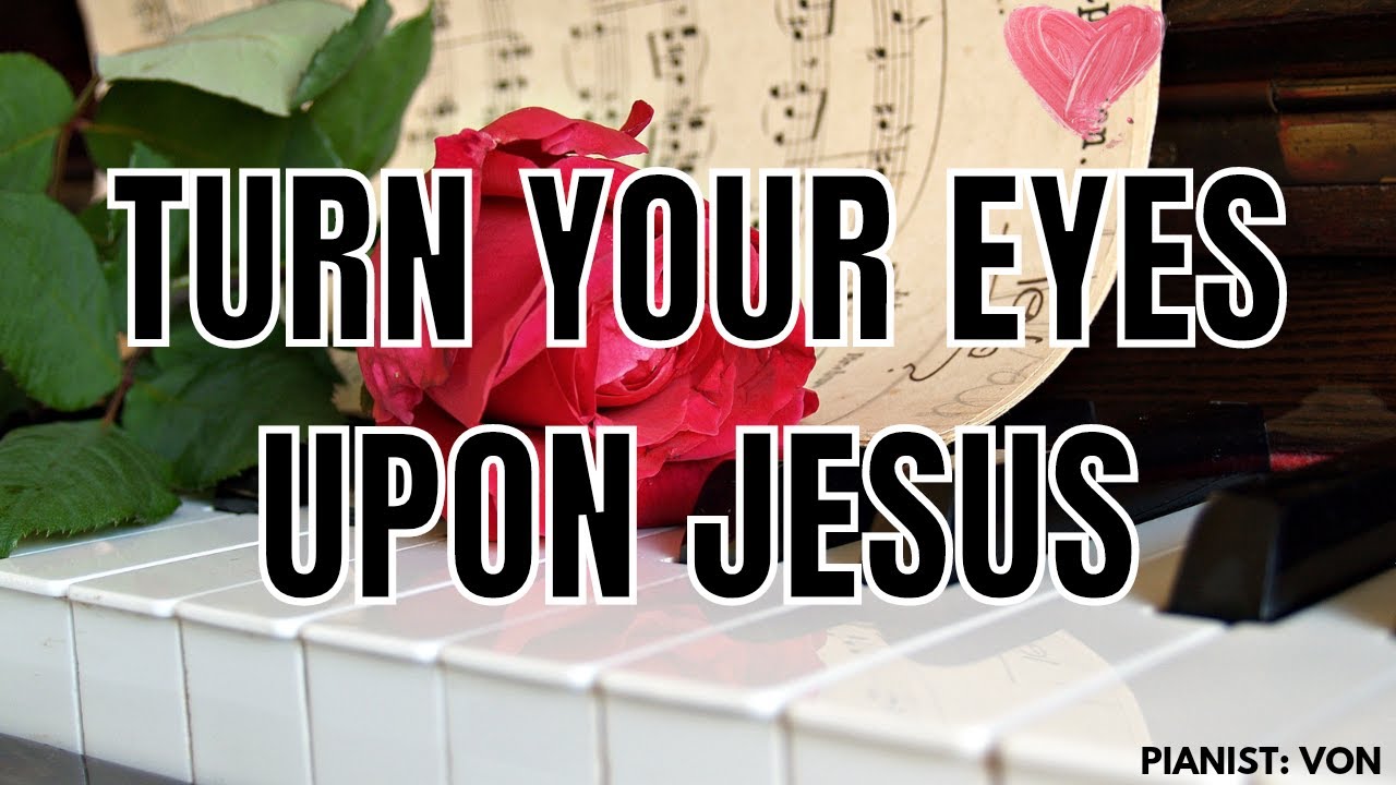 Turn Your Eyes Upon Jesus (piano instrumental/Susan W. Henry arrangement) lyrics youtube
