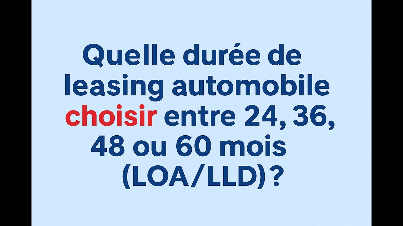 Quelle dur&eacute;e choisir pour son leasing ? 24, 36, 48 mois ou + ? 🤔