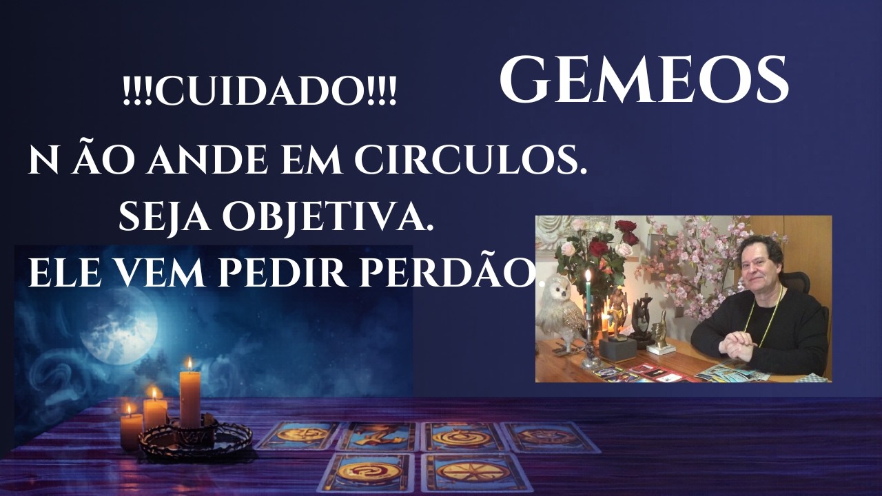 GÊMEOS ♊♊ PARE DE ANDAR EM CIRCULOS . SEJA OBJETIVA E DECISIVA. ELE VEM PEDIR PERDÃO.