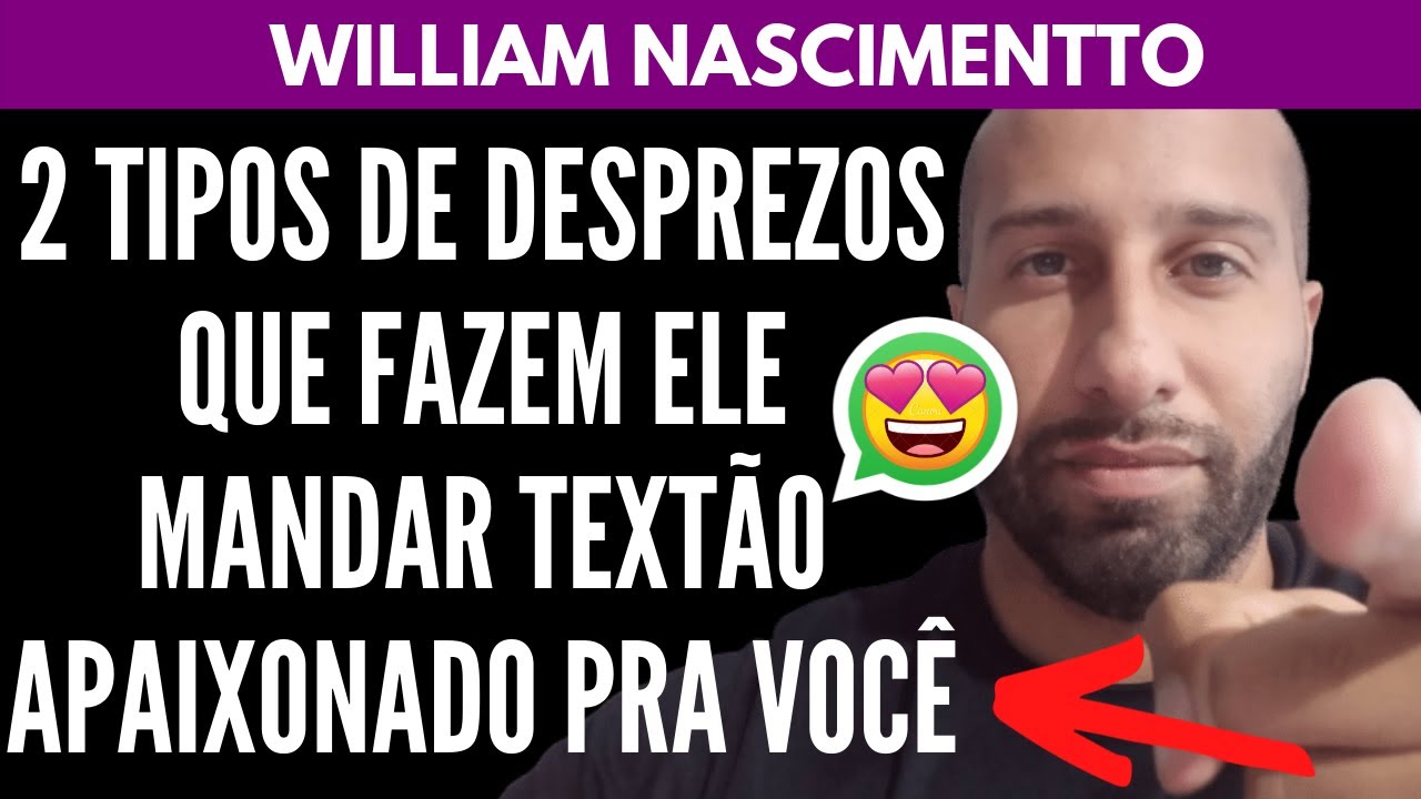 2 Tipos de Desprezos Que Fazem Ele Mandar TEXTÃO APAIXONADO | William Nascimentto