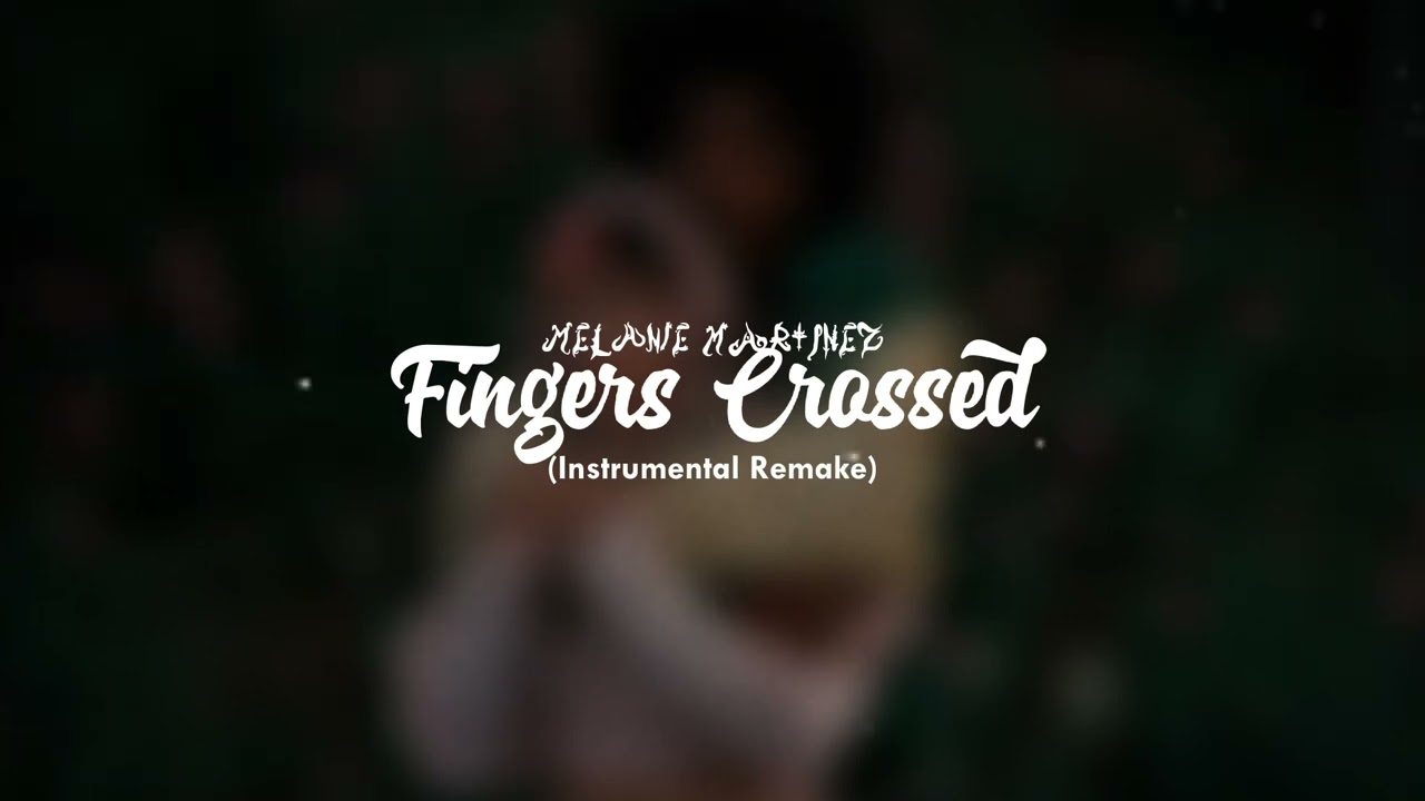 Melanie Martinez - Fingers Crossed (Instrumental Remake)