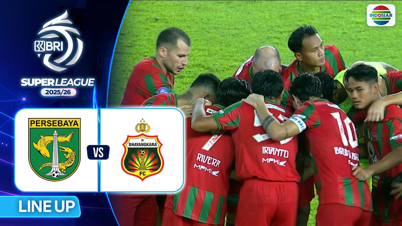 Persebaya Surabaya VS Bhayangkara Presisi Lampung FC - Line Up & Kick Off | BRI Super League 2025/26