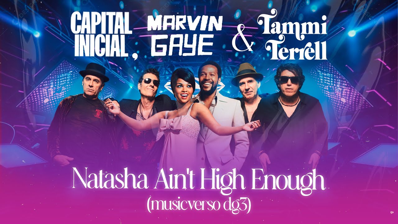 Capital Inicial, Marvin Gaye & Tammi Terrell - Natasha Ain't High Enough (musicverso dg3)