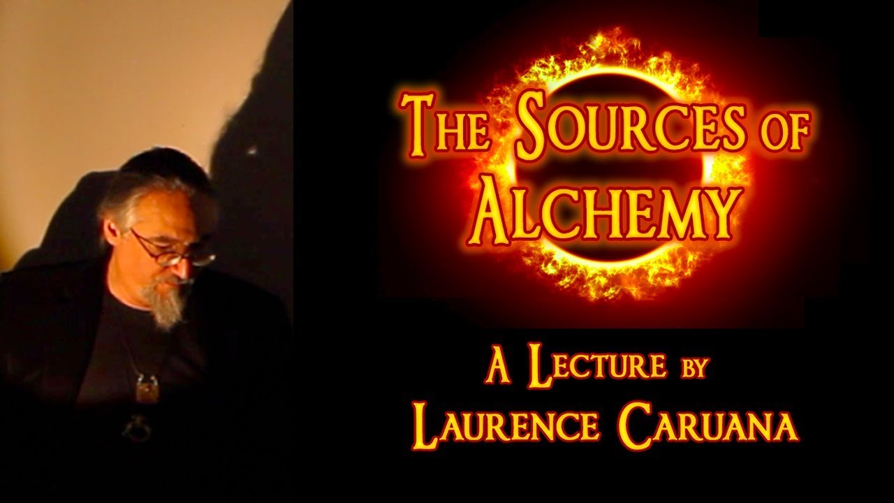 THE SOURCES OF ALCHEMY - A Lecture Presentation by Laurence Caruana