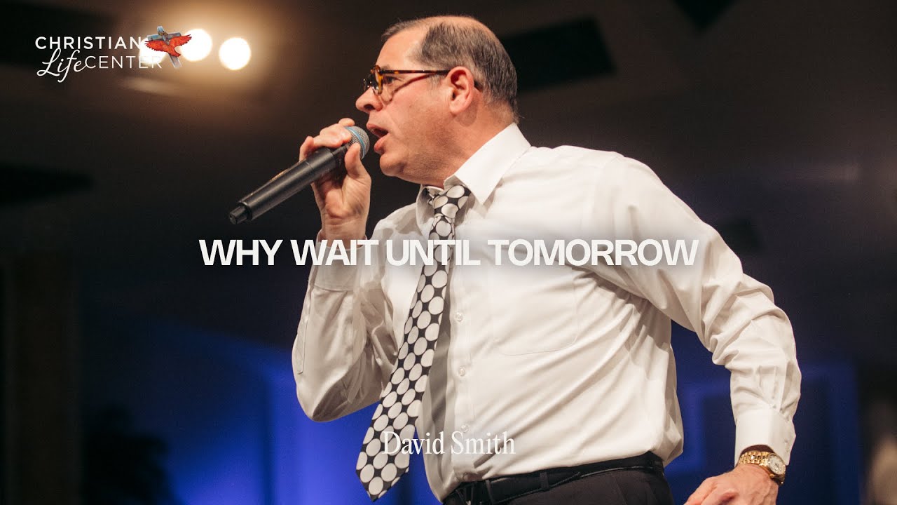 Sunday - February 1, 2025 - Why Wait Until Tomorrow - David Smith
