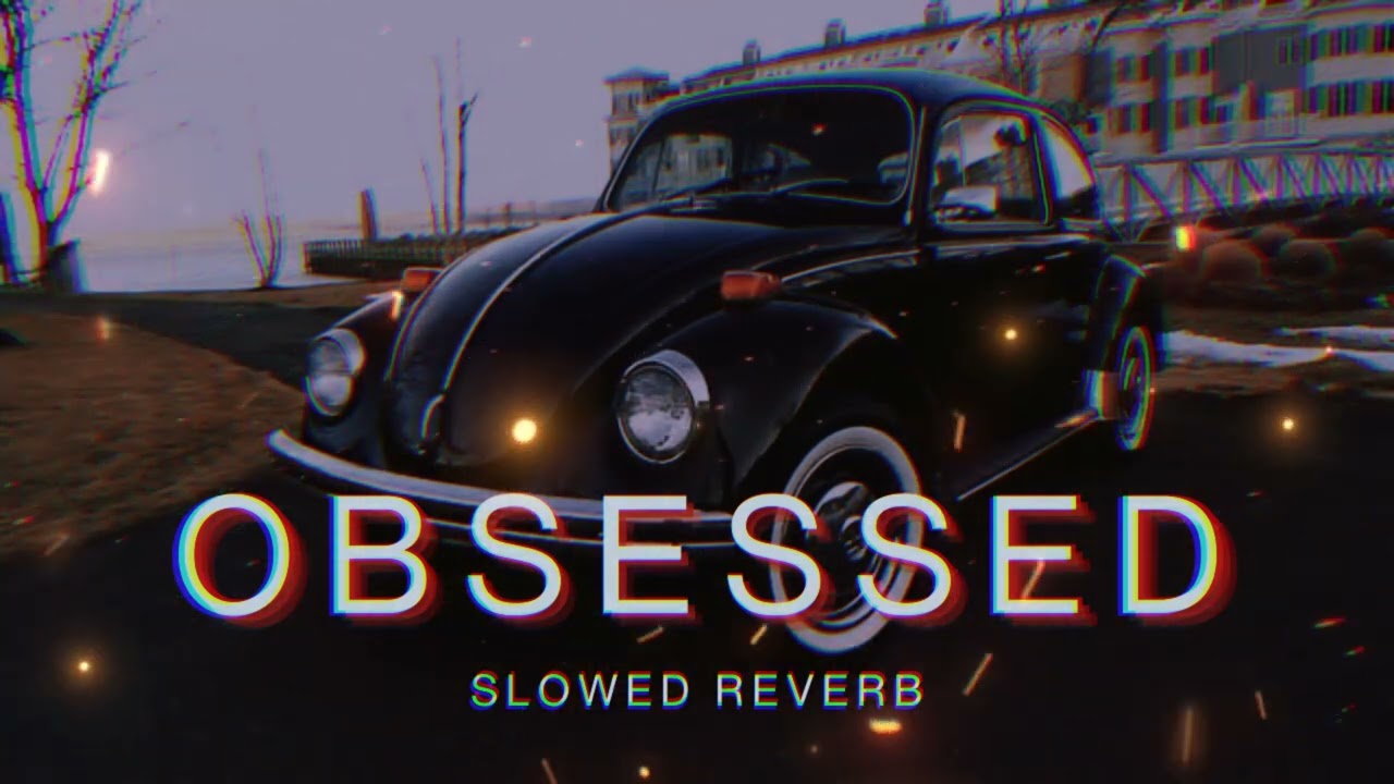 Obsessed (Slowed & Reverb) - Riar Saab | Lofi Music