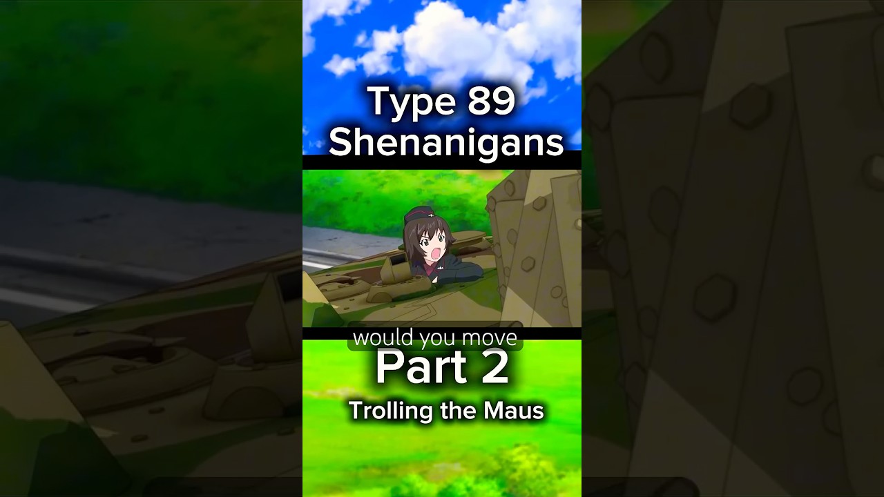 Type 89 shenanigans Part 2 Trolling the Maus #GirlsUndPanzer #anime #gup