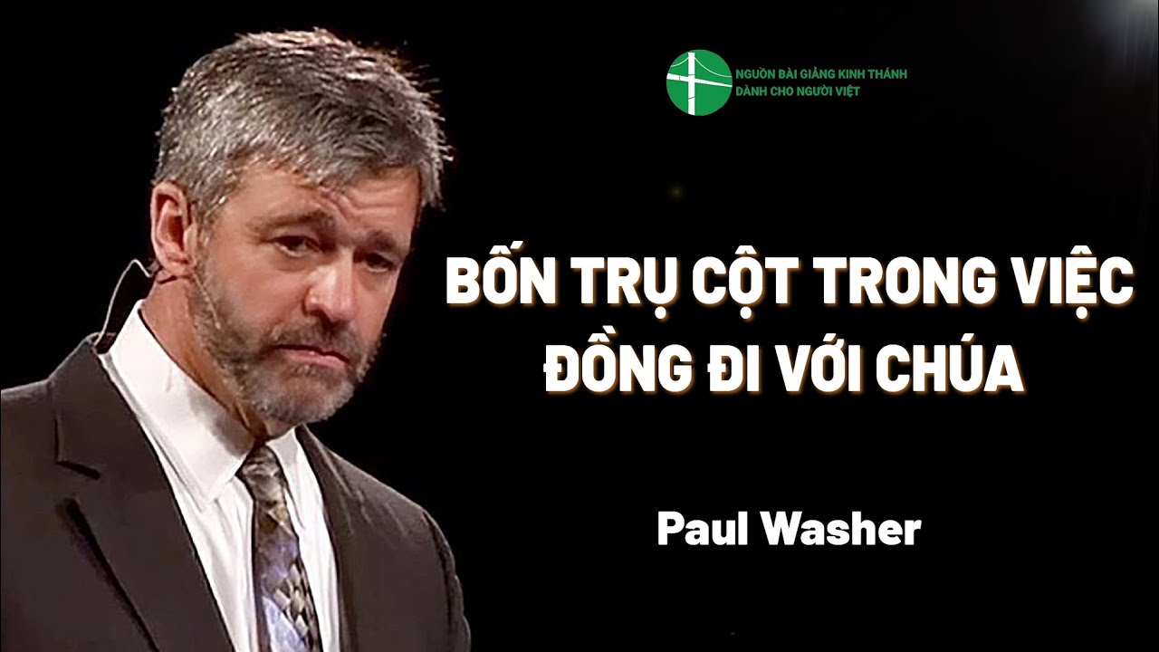 Bài Giảng: Bốn Trụ Cột Trong Việc Đồng Đi Với Chúa | Paul Washer
