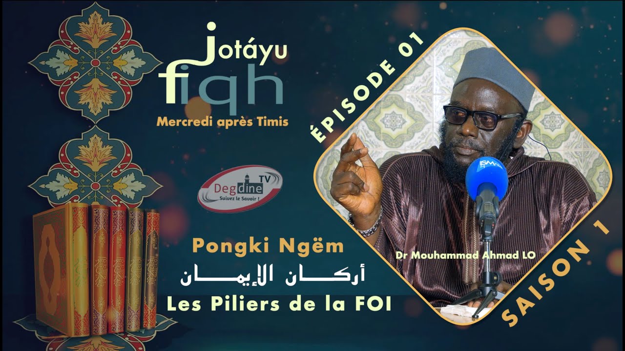 Dr Mouhammad Ahmad LO | Jotáyu FIQH Saison 1 - Ép 01-Vol 1 : Les piliers de la Foi | أركان الإيمان