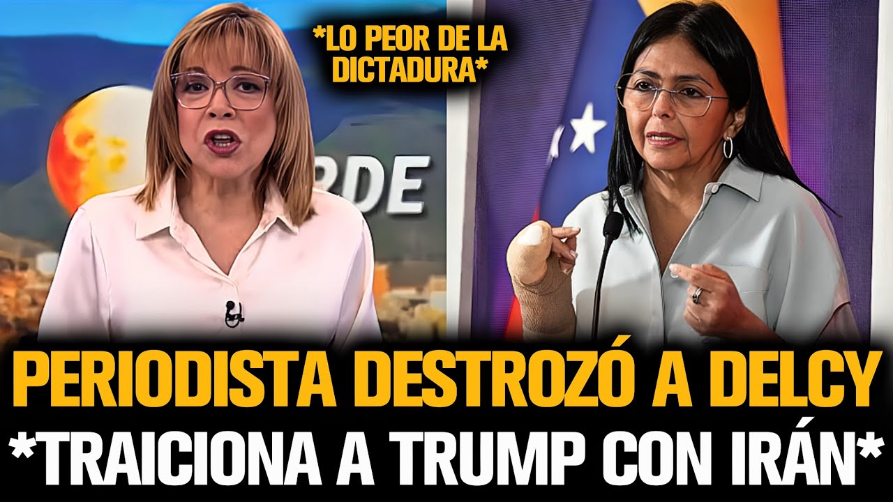 PERIODISTA DESTROZÓ A DELCY POR TRAICIONAR A TRUMP CON IRÁN