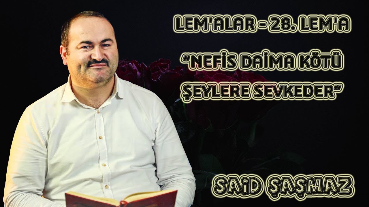Said Şaşmaz - Lem'alar - 28. Lem'a - Nefis Daima Kötü şeylere Sevkeder (21.12.2021)