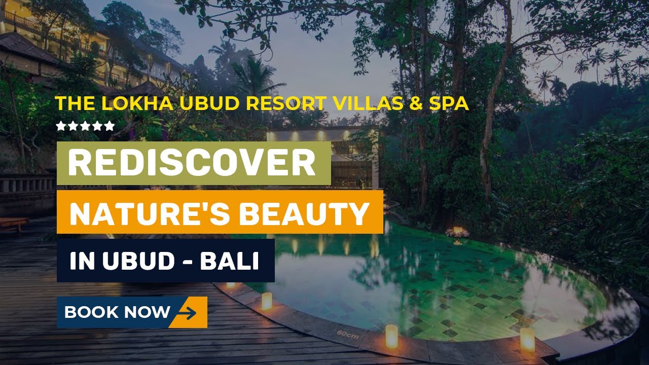 THE LOKHA UBUD RESORT, VILLAS AND SPA, BALI - Rediscover Nature's Beauty in Ubud - Bali