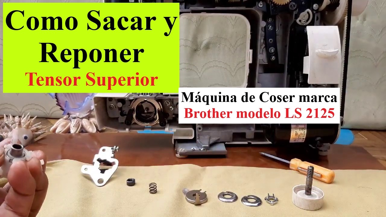 LS 2125 Desmontaje y montaje Tensor Máq.dCoser Brother
