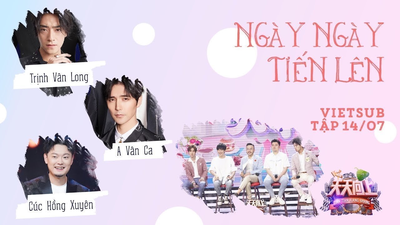[Vietsub] Ngày Ngày Tiến Lên 14/07 | Trịnh Vân Long, A Vân Ca, Cúc Hồng Xuyên, Thái Trình Dục