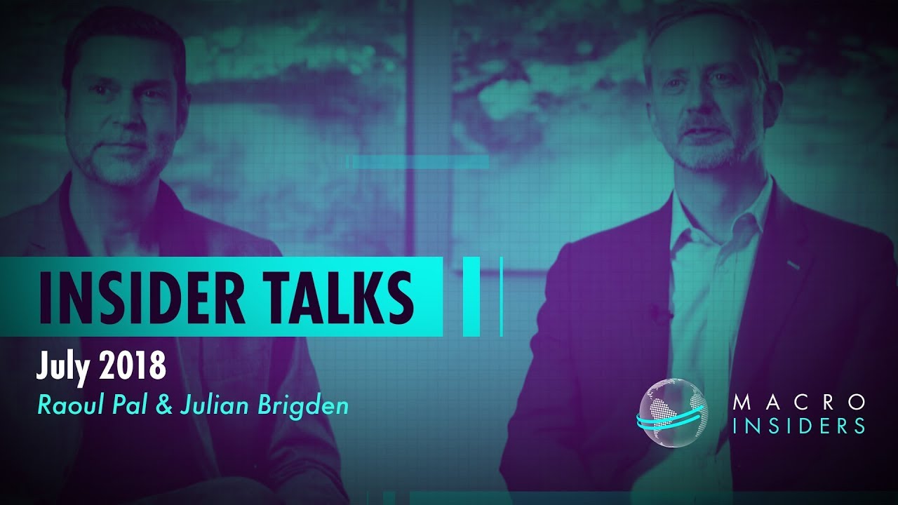 Talks July 2018 (Raoul Pal w/ Julian Brigden) | Macro Insiders | Real Vision™