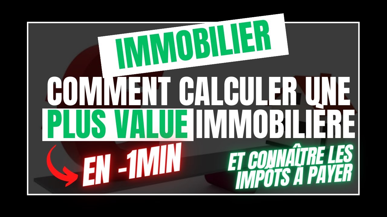 Comment calculer une plus value immobili&egrave;re ?