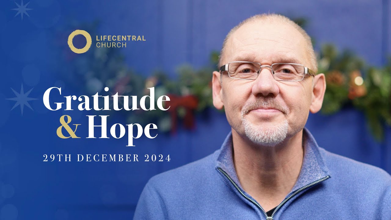 Gratitude and Hope | LifecentralChurchUK