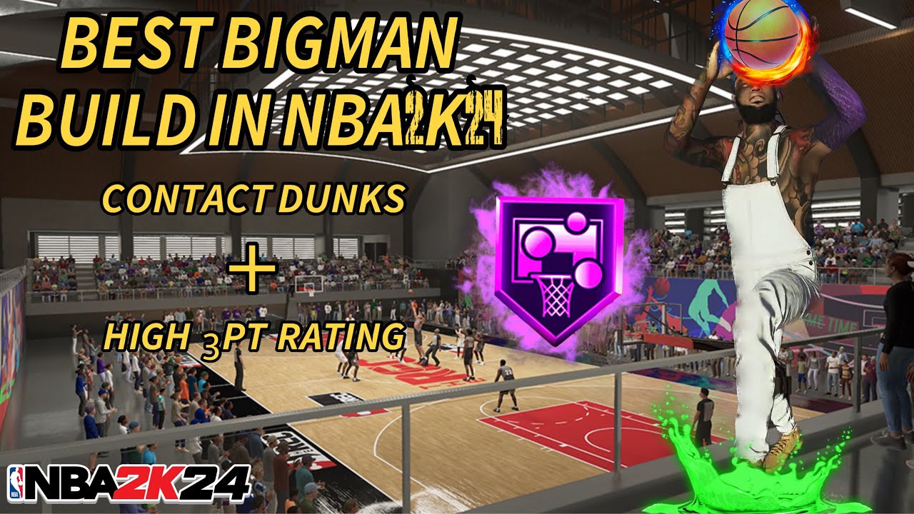 BEST BIGMAN BUILD IN NBA 2K24 | CONTACT DUNKS + HIGH 3PT RATING