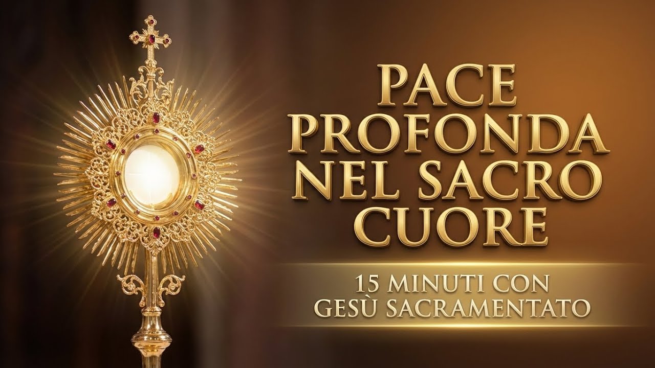 15 MINUTI CON GESU SACRAMENTATO - Trova Pace: Guarisci il Cuore Sofferente