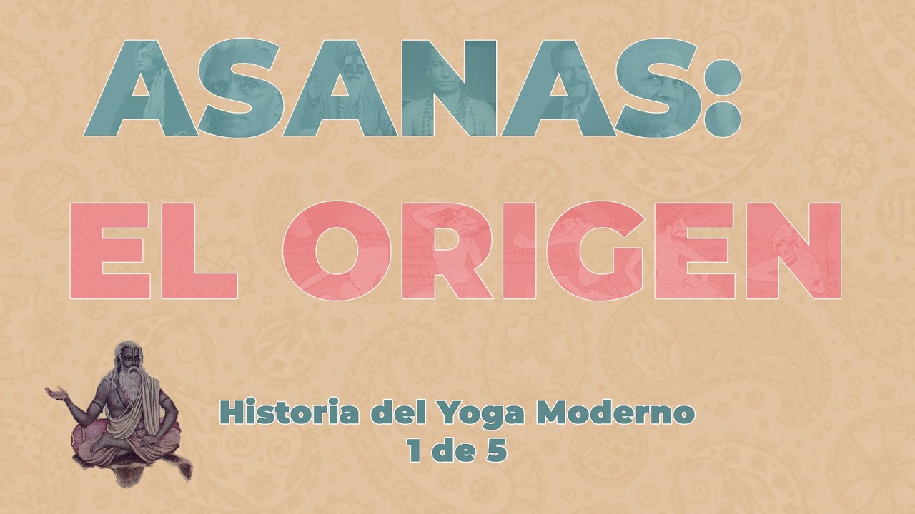ASANAS EL ORIGEN Origen e Historia del Yoga 1 de 5
