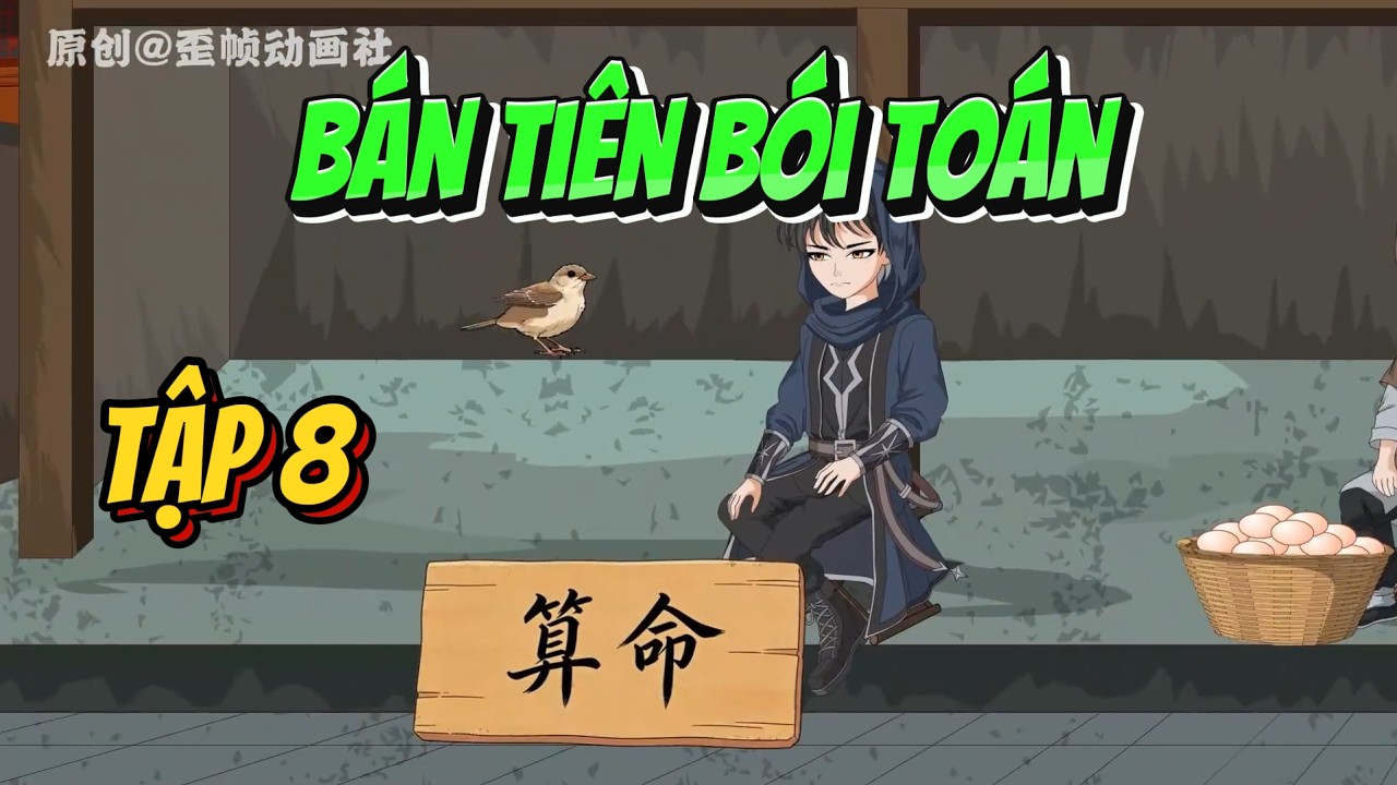 Tập 8 | B&aacute;n Ti&ecirc;n B&oacute;i To&aacute;n | Tiểu Mặc Review