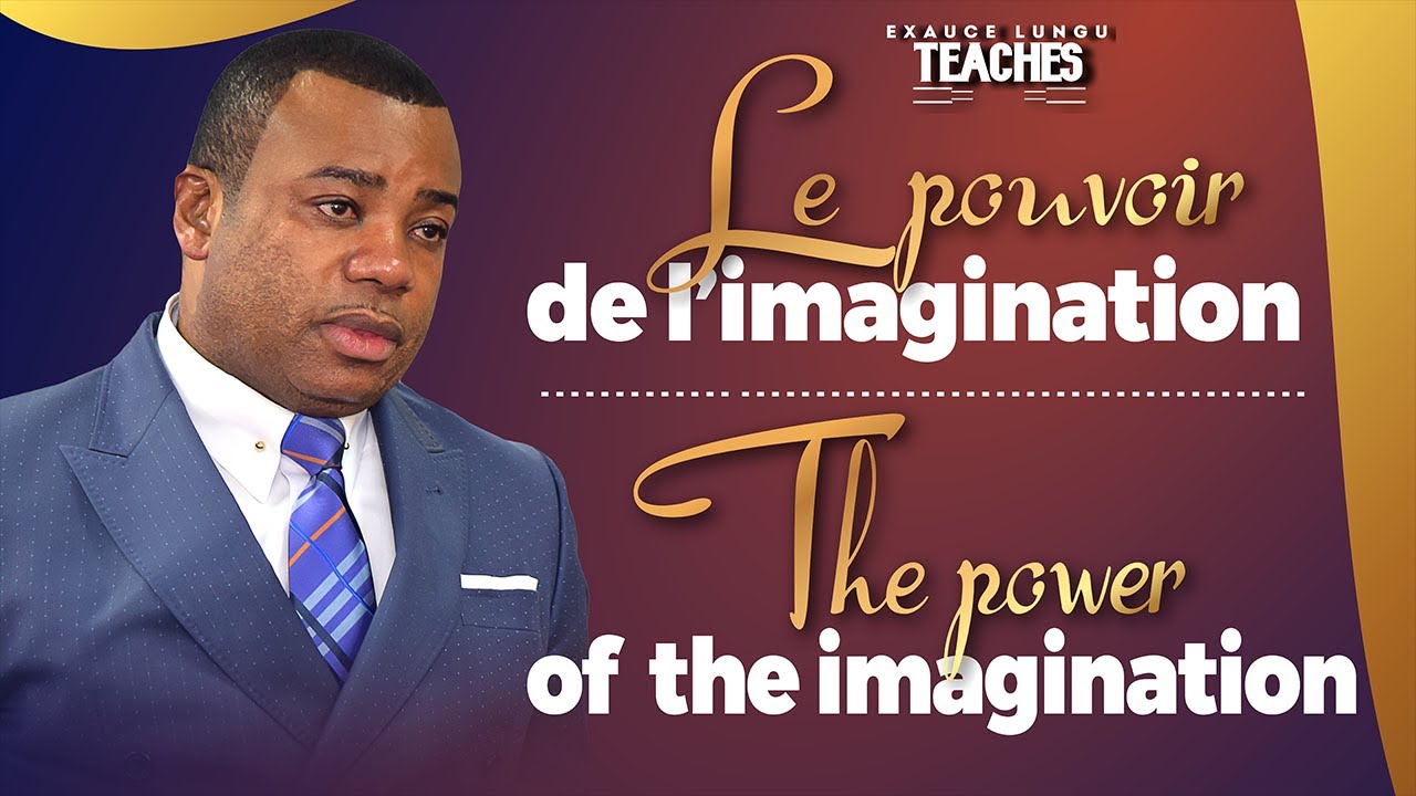 Le pouvoir de l'imagination | Exaucé LUNGU Teaches