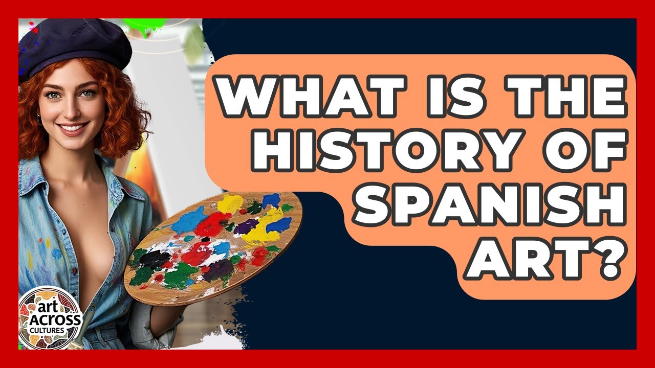 What Is The History Of Spanish Art? - Art Across Cultures